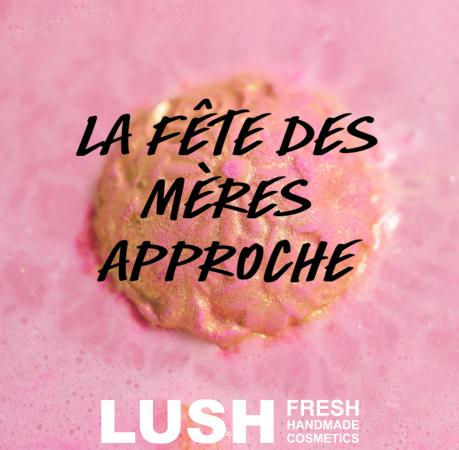 Catalogue Lush | La Fête des mères approche | 13/05/2022 - 29/05/2022