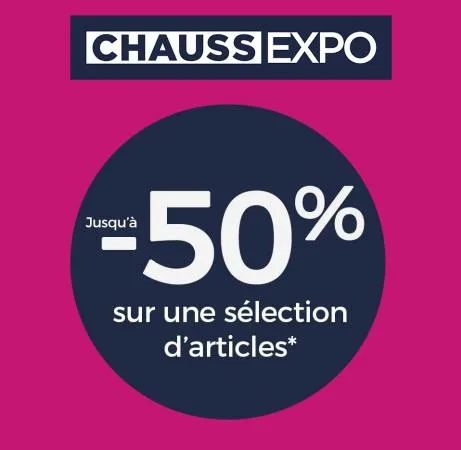 Jusqu’à -50% Chauss Expo!