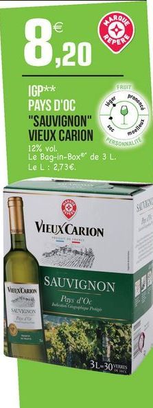 8.20  PEPERTI  ,  FRUN  IGP**  promote  Vegar  Bee  bellest  PAYS D'OC "SAUVIGNON" VIEUX CARION  PERSONNALITY 12% vol. Le Bag-in-Box® de 3 L. Le L: 2,73  VIEUX CARION  VEUX CARBON  SAUVIGNON  Pays d'O Ne pluper Bag  SAUVIGNOS  3L-30RS