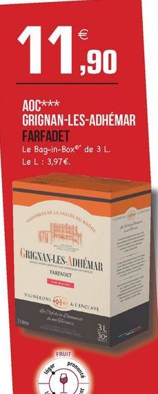 11,90  AOC*** GRIGNAN-LES-ADHÉMAR FARFADET Le Bag-in-Box®* de 3 L. Le L: 3,97.  LOONE  MU  GRIGNAN-LES-ADHÉMAR  FARFALET RE  VIGNERONS 101 LENCLAVE  3  3L 30  FRUIT  Voger  sonance  1