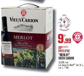 FRUIT  VIEUX CARION  ????  PREPARE  MERLOT  9,99  VXORION  Prys d'oc  peper  MELOT  IGP**** PAYS D'OC "MERLOT" VIEUX CARION 13,5% vol. Le bag-in-Box de 5 L. Le L: 2.  5L