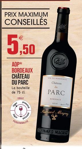 PRIX MAXIMUM CONSEILLÉS  5,50  BE  AOP* BORDEAUX CHÂTEAU DU PARC La bouteille de 75 cl.  VER DE BORDEAUX Chateau  du  PARC  FRUIT  BORDEAUX  prononey  1019  veger  Bernard Magney  Pogof  Puiss  PERSONNALITE  BERNARD MAGREB