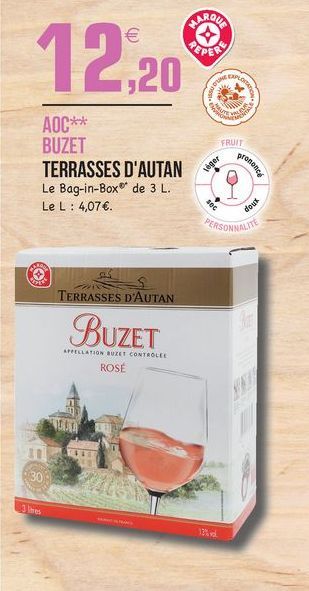 PAROCA  12,20  GO  .  N.  LU  FRUIT  AOC** BUZET TERRASSES D'AUTAN Le Bag-in-Box® de 3 L. Le L: 4,07.  Véger  prenese  sec  dous  PERSONNALITY  0  TERRASSES D'AUTAN  BUZET  APELLATION BUZET CONTROLLE  ROSE  30  18