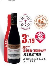 FRUIT  SU  T.  yer  BEARD  37,5 CL  3,19  LANCA  AOC** MUR-CHAMRO SAUMUR-CHAMPIGNY  LES CARACTÈRES La bouteille de 37,5 cl. Le L: 8,51.