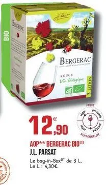 wa  bio  bergerac  rouge  v bilge  3 litres  fruit  12,90  pris  fonnu aop** bergerac bio j.l. parsat le bag-in-box de 3 l. le l: 4,30