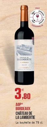 FRUIT  per  P  CHATEAU DE LA LAMBERTIE  URES  3,80  AOP* BORDEAUX CHÂTEAU DE LA LAMBERTIE La bouteille de 75 cl.