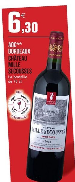 6,30  MIS EN  DARE CARE  AOC** BORDEAUX CHÂTEAU MILLE SECOUSSES La bouteille de 75 cl.  FRUIT  ????????  Veger  Vigneron  leger  Alasant  These VA  PERSONNALITE  CHÂTEAU  MILLE SECOUSSES  BORDEAUX -2018  IN SOUTEILLES AU CHATEA