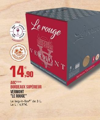 FREUD  wer  fe rouge  PERSONAL  )  VERMONT  HON  14,90  ANAK  AOC*** BORDEAUX SUPÉRIEUR VERMONT "LE ROUGE" Le bag-in-Box' de 3 L Le L: 4,97.