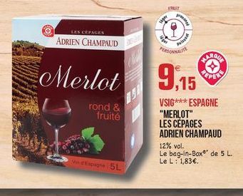 FRUIT  ger  LES CERAGES  ADRIEN CHAMPAUD  PERSONAL  FAROE  Merlot  9,15  rond &  fruité  VSIG*** ESPAGNE "MERLOT" LES CEPAGES ADRIEN CHAMPAUD 12% vol. Le bag-in-Box de 5 L Le L: 1,83.  ne 5L