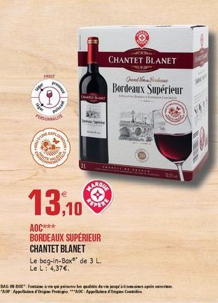 CHANTET BLANET  FRUIT  Cond IGN Bordeaux Supérieur  wer  Na  HORSE  30  WON  US  31  SEE  AR  13,10  PE  AOC*** BORDEAUX SUPÉRIEUR CHANTET BLANET Le bag-in-Box de 3 L. Le L: 4,37.  BAG IN BOX Fostering pris les aliis dev'espriser **ACP Appellate d'Oie Pr