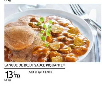 langue de beuf sauce piquanten  soit le kg: 13,70  1370  le kg