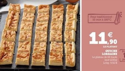 Four traditionnel  10 min a 180°C  11%.    90 LE PLATEAU  QUICHE  LORRAINE Le plateau de 66 tests  (soit 12009 Le kg: 9,92