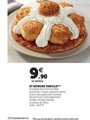 ???   ,90  LE GATEAU ST HONORE VANILLE Composé d'un rond feuilete. assocle de 7 choux craquelés gamis d'une creme pâtissiere caramel décoré d'une crème diplomate vanille et d'une chantilly Le gâteau de 4209 Le kg 23.57 