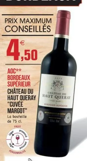 prix maximum conseillés  4,50  château du  aoc** bordeaux superieur château du haut queray "cuvée margot" la bouteille de 75 cl.  haut queray  fruit  personale