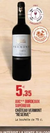 termont  5,35  aoc** bordeaux supérieur chateau vermont "reserve" la bouteille de 75 cl.
