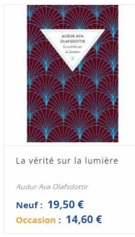 aldur ava olar  la vérité sur la lumière  audur ava olafsdottir neuf: 19,50  occasion: 14,60 