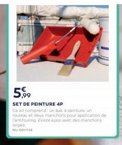 5.99  SET DE PEINTURE 4P Celot comprend un baca pinture un rouleau et deux manchons pour application de l'antifouling Existe aussvec des manchons larges NU 1154