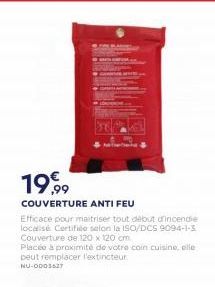 1999 COUVERTURE ANTI FEU Efficace pour maitrise tout debut d'incendie localisé Certido selon la ISO/DCS 9094-1-3 Couverture de 120 x 120 CM Place à proximité de votre coin cuisine, elle peut remplacer l'extincteur NU-000362