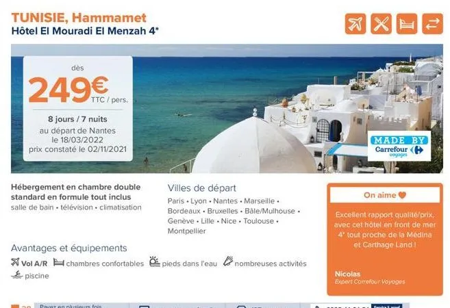 tunisie, hammamet hôtel el mouradi el menzah 4*  xp  tj  dès  249  ttc /pers. 8 jours / 7 nuits au départ de nantes  le 18/03/2022 prix constaté le 02/11/2021  made by carrefour  voyage  hébergement en chambre double villes de départ standard en formule