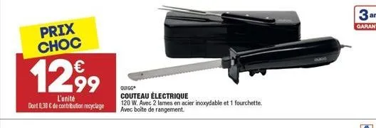 prix choc  1299    l'unité dort 0,30de contribution recyclage  quigg couteau électrique  120 w. avec 2 lames en acier inoxydable et 1 fourchette. avec boite de rangement.