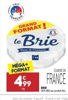 LAIT  GRAND FORMAT!  le Brie  Dour & Oecus  1 kg  MÉGA+ FORMAT  ÉLABORÉ EN   199 1kg  BRIE 30% MG sur produit fini.
