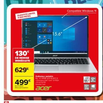 Compatible Windows 11  QUANTITE LIMITEE A GOD PIECES  15,6"  130  DE REMISE IMMEDIATE  629  Ordinateur portable PLACASPRE A35533  CIGA - 10 Co2  CO  12  499  lacer  AR  OOST  $12-