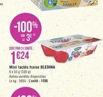 -100%  23  SOIT PAR L'INTE:  1624  Mini lactés fraise BLEDINA 6x58 g (330) Autres va disponibles te kg 5654 - L'unité : 1686