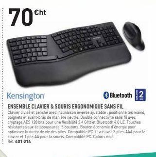   70cht  Kensington  Bluetooth 2 ENSEMBLE CLAVIER & SOURIS ERGONOMIQUE SANS FIL Clavier divisé et penché avec inclinaison inverse ajustable positionne les mains, poignets et avant-bras de manière neutre. Double  connectivité sans fil avec cryptage AES 12