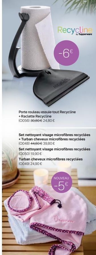 Recyclin  Tupperware  -6  Porte rouleau essuie-tout Recycline + Raclette Recycline 10056) 30,80 24,80   Set nettoyant visage microfibres recyclées + Turban cheveux microfibres recyclées (0048) 44,80  39,80  Set nettoyant visage microfibres recyclées