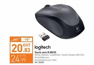 24 -16  20.83 logitech 24.99  ETTC  Souris sans fil M235 1000 db. Capitec 3 botom USB 2.4 GL.  AL ???? action edies and De 12369