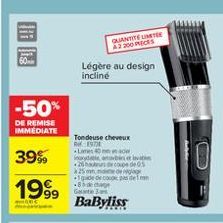 QUANTITECTE AO RICES  60  Légere au design incline  -50%  DE REMISE IMMEDIATE  10  39%. 19%,  Tondeuse cheveux RE . nov . *25mm  dedim -B Go BaByliss