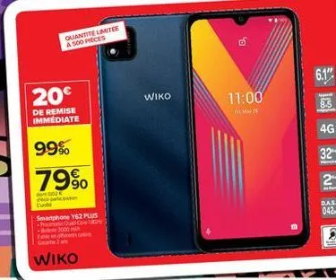 guantite limitee a 500 pieces  b.  6.1"  20  wiko  11:00  8.5  de remise immediate  4g  32  99% 79%.  2  decor  das  0424  smartphone y62 plus  wiko