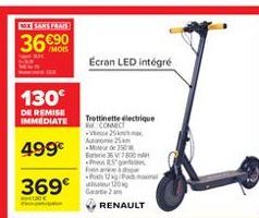 COSA SERALE  3690  Ecran LED intégré  130 DE REMISE IMMEDIATE  499  Trottinette electrique  COC Am  350 BwX7800  Press .  369  RENAULT