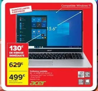 compatible windows 11  quantite limitee a goopreces  15.6"  130  de remise immediate  629  ordinateur portable belacassassico  cs6 .  12  499  ng  acer