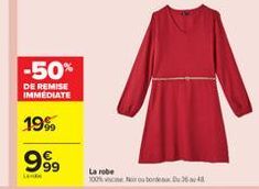 -50%  DE REMISE IMMEDIATE  19%  99,  99  LAR  La robe