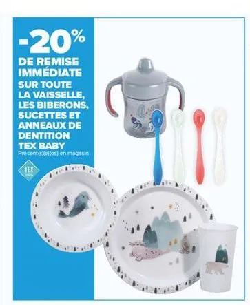 -20%  de remise immédiate sur toute la vaisselle, les biberons, sucettes et anneaux de dentition tex baby presentsekesi en magasin  tez