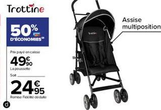 Trottine  50%  Assise multiposition  D'ÉCONOMIES  Prix payé encase  49%.  La possono Sot  2485    Romero