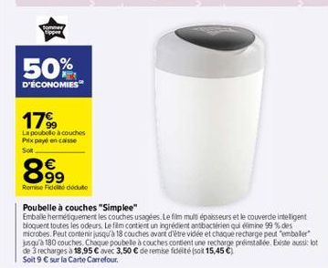 Bomme tipper  50%  D'ÉCONOMIES  17%  Lapoubelle à couches Prix payé en caste Sot  899  Remise Fidcito dute  Poubelle à couches "Simplee" Emballe hermétiquement les couches usagées. Le film mult épaisseurs et le couverde inteligent bloquent toutes les odeu