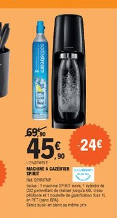 sodastream  69,60  45 24  L'ENSEMBLE MACHINE A GAZEFIER SPIRIT RII SPIRITNP Inclus: 1 machine SPIRIT no 1 de 002 permettant de ser qu' COLO pitante et bout de gaminus it en PET (sans BPA) Els en blanc summer