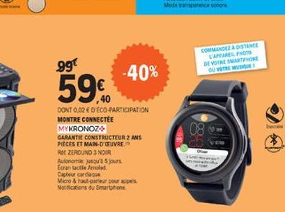 99  COMMENDEZAOSTANCE  LARIO DE VOTRE SMARTPHONE  OU WOTE WSOY  -40%  59%  08  DONT 0,02  DÉCO PARTICIPATION MONTRE CONNECTÉE MYKRONOZ GARANTIE CONSTRUCTEUR 2 ANS PIECES ET MAN-D'OEUVRE RUC ZEROUND 3 NOIR Autonouso't 5 jours Ecran tactile old Capteu car