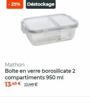 -25% Déstockage  Mathon Boîte en verre borosilicate 2 compartiments 950 ml 13.49 17,99