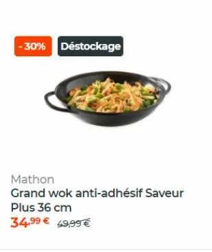 -30%  déstockage  mathon grand wok anti-adhésif saveur plus 36 cm 34,99 49,99 