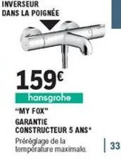 159  hansgrohe "my fox" garantie constructeur 5 ans préréglage de la température maximale  33