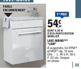 1- prix  549  dont 0,56  d eco-participation mobilier lave-mains "m" a suspendre. en ppm et mdfép 15 mm dim.: l 40 x h. 50 x p. 22 cm vasque en résine  35