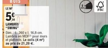 FSC  5%  LAMBRIS "SWING" Dim. C. 200 x 1, 16,8 cm, Lambris en MDF pour murs et plafonds Le colis (4 m) au prix de 21,20 e.