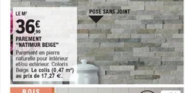 LEMP  POSE SANS JOINT  361  PAREMENT **NATIMUR BEIGE" Parement en pierre naturelle pour intérieur et/ou extérieur. Coloris Belge. Le colis (0,47 m") au prix  de 17,27 .