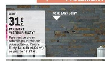 LEM  POSE SANS JOINT  316    PAREMENT "NATIMUR RUSTY" Parement en pierre naturelle pour intérieur etfou extérieur Coloris Rusty. Le colls (0,54 m) au prix de 17,23 .