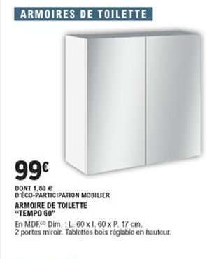 99 DONT 1.80 e D'ECO-PARTICIPATION MOBILER ARMOIRE DE TOILETTE "TEMPO 60" En MDF Dim.:L 60 x 1.60 x P. 17 cm. 2 portes miroir. Tablettes bois réglable en hautour