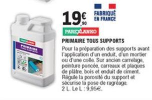 199.  FABRIQUÉ  EN FRANCE PAREYLANKO PRIMAIRE TOUS SUPPORTS Pour la préparation des supports avant l'application d'un enduit, d'un mortier ou d'une colle Sur ancien carrelage peinture poncée, carreaux et plaques de plâtre bois et enduit de ciment Regule l