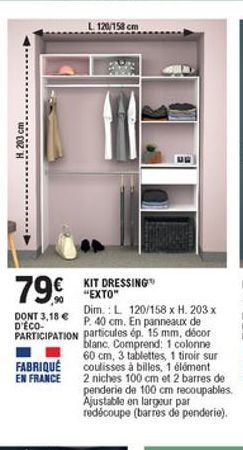 L 120/152 cm  200 cm  799  KIT DRESSING  "EXTO" DONT 3,18  P. 40 cm. En panneaux de  Dim.: L 120/158 x H. 203x D'ECO-PARTICIPATION particules ép. 15 mm, décor  blanc. Comprend: 1 colonne  60 cm, 3 tablettes, 1 tiroir sur FABRIQUÉ coulisses à billes, 1 él